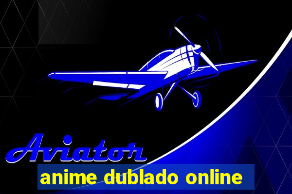 anime dublado online